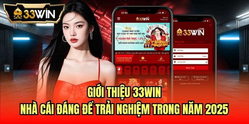 Giới thiệu 33Win - nhà cái đáng để trải nghiệm trong năm 2025